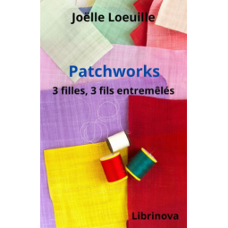 Roman - Patchworks, 3 filles, 3 fils entremêmés