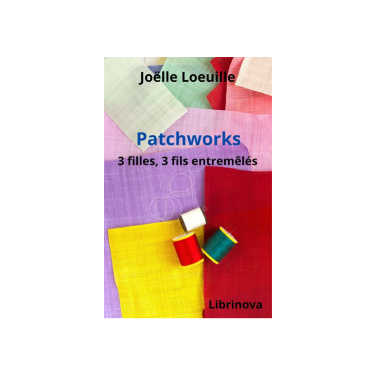 Roman - Patchworks, 3 filles, 3 fils entremêmés