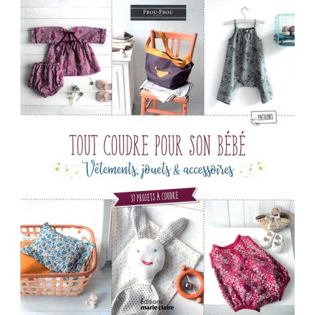 La couture pour bébé et tout-petits 37 vêtements et accessoires