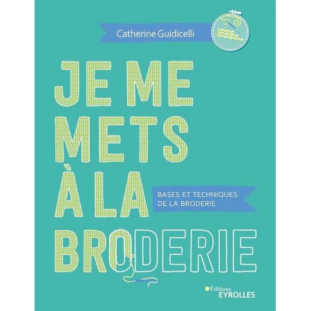 Livre de broderie : Je me mets à la broderie - Bases et techniques