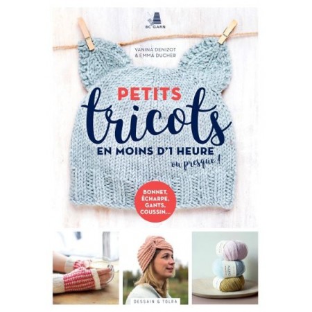 Livre de tricot : Petits tricots en moins d'une heure ou presque !