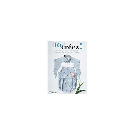 Livre de couture : Recréez - 35 habits et accessoires pour bébé