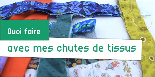 Coudre avec mes chutes de tissus